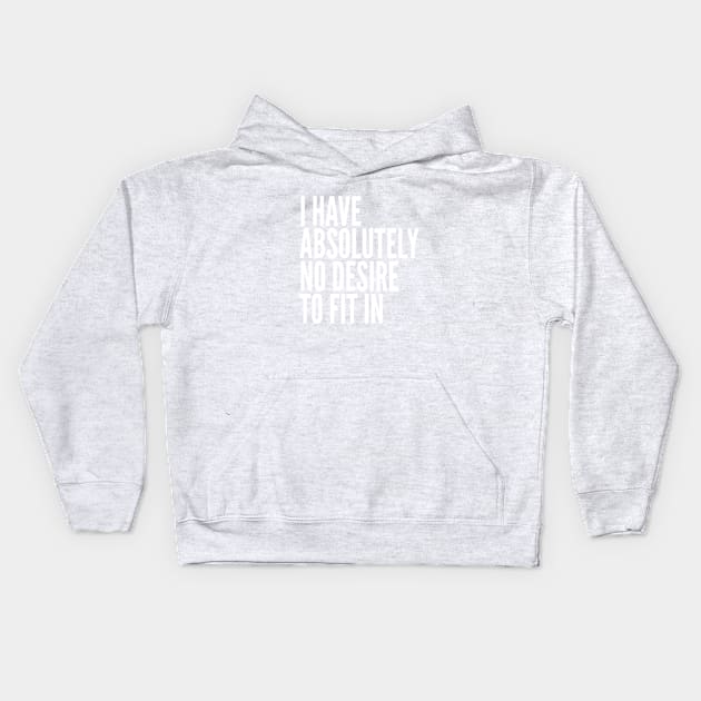 I Have Absolutely No Desire To Fit In White Text Kids Hoodie by taiche